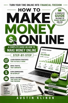 Paperback How to Make Money Online: A Complete Guide on How to Make Money Online Step-by-Step Book