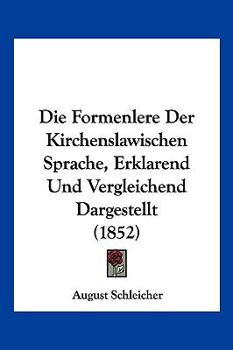 Paperback Die Formenlere Der Kirchenslawischen Sprache, Erklarend Und Vergleichend Dargestellt (1852) [German] Book