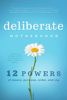 Paperback Deliberate Motherhood: 12 Key Powers of Peace, Purpose, Order & Joy Book