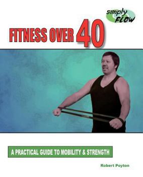 Paperback Fitness Over 40: A Practical Guide to Mobility and Strength Book