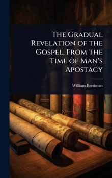 Hardcover The Gradual Revelation of the Gospel, From the Time of Man's Apostacy Book