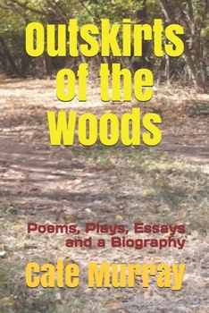 Paperback Outskirts of the Woods: Poems, Plays, Essays and a Biography Book