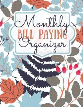 Monthly Bill Paying Organizer: Monthly Bill Paying Organizer Made Simple - Even Your Kids Can Do It (budgeting workbook)