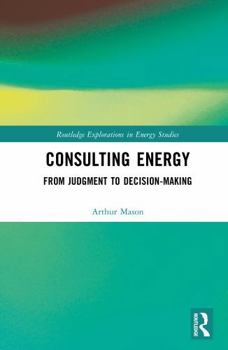 Hardcover Consulting Energy: From Judgment to Decision-Making Book