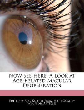 Now See Here : A Look at Age-Related Macular Degeneration