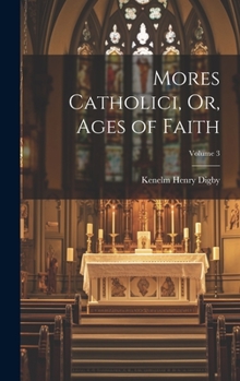 Hardcover Mores Catholici, Or, Ages of Faith; Volume 3 Book