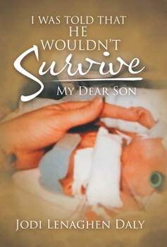 Hardcover I Was Told That He Wouldn't Survive: My Dear Son Book