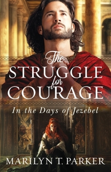 The Struggle for Courage: In the Days of Jezebel (Faith building biblical historical novels of love, hope, and courage set in ancient Israel) (The Strugglers)