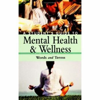 Hardcover A Student's Guide to Mental Health & Wellness: Volume 1, Words and Terms Book