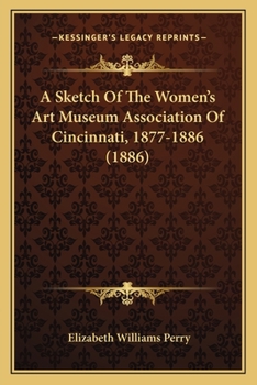 Paperback A Sketch Of The Women's Art Museum Association Of Cincinnati, 1877-1886 (1886) Book