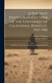 Hardcover A Portrait Photographer's View of the University of California, Berkeley, 1947-1981: Oral History Transcript / and Related Material, 1981-198 Book