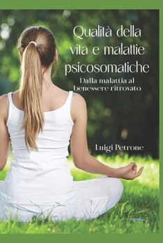 Qualità della vita e malattie psicosomatiche: Dalla malattia al benessere ritrovato (Italian Edition)