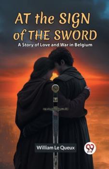 Paperback At The Sign Of The Sword A Story Of Love And War In Belgium Book
