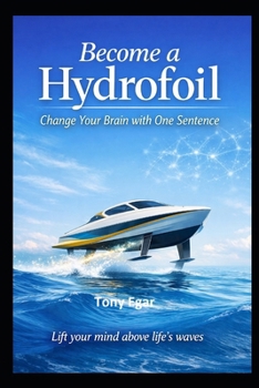 Paperback Become a Hydrofoil: Change Your Brain with One Sentence Book