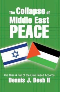 Paperback The Collapse of Middle East Peace: The Rise & Fall of the Oslo Peace Accords Book