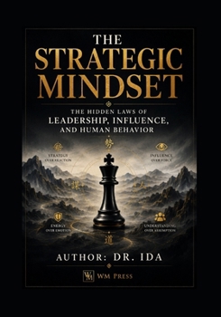 The Strategic Mindset The Hidden Laws of Leadership, Influence, and Human Behavior