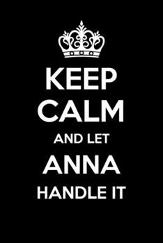 Paperback Keep Calm And Let Anna Handle It: 6x9" Dot Bullet Notebook/Journal Funny Gift Idea Book