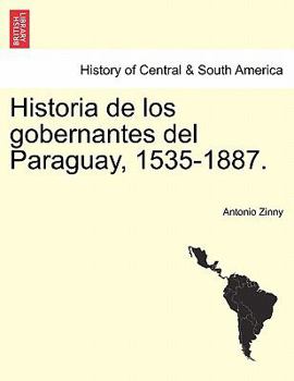 Paperback Historia de Los Gobernantes del Paraguay, 1535-1887. Book
