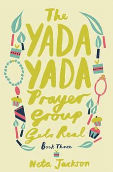 The Yada Yada Prayer Group Gets Real (Yada Yada Prayer Group, Book 3) - Book #3 of the Yada Yada Prayer Group