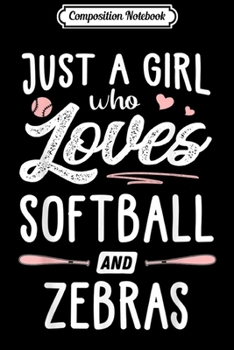 Composition Notebook: Just A Girl Who Loves Softball And Zebras Gift Women  Journal/Notebook Blank Lined Ruled 6x9 100 Pages