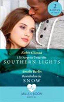 Paperback His Surgeon Under The Southern Lights: His Surgeon Under the Southern Lights (Doctors Under the Stars) / Reunited in the Snow (Doctors Under the Stars) Book