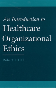 Hardcover An Introduction to Healthcare Organizational Ethics Book