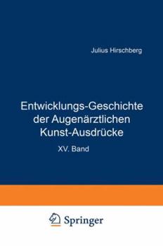 Paperback Entwicklungs-Geschichte Der Augenärztlichen Kunst-Ausdrücke: Sonderabdruck Aus Dem Anhang Zur Geschichte Der Augenheilkunde, Handbuch Der Gesamten Aug [German] Book