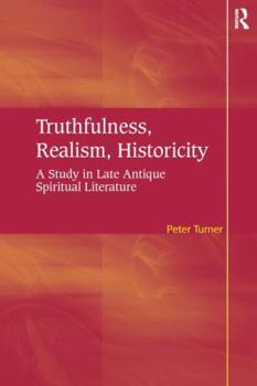 Hardcover Truthfulness, Realism, Historicity: A Study in Late Antique Spiritual Literature Book