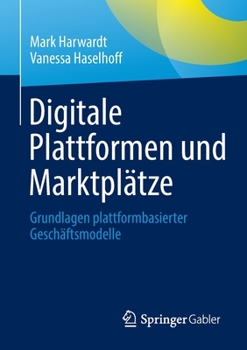 Paperback Digitale Plattformen Und Marktplätze: Grundlagen Plattformbasierter Geschäftsmodelle [German] Book