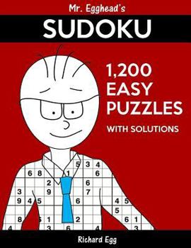 Paperback Mr. Egghead's Sudoku 1,200 Easy Puzzles With Solutions: Only One Level Of Difficulty Means No Wasted Puzzles Book