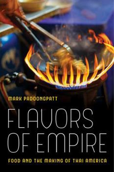 Paperback Flavors of Empire: Food and the Making of Thai America Volume 45 Book