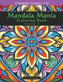 Mandala Mania Volume 3: A Zen Coloring Book full of Stress Relieving Mandalas