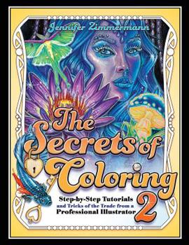 Paperback The Secrets of Coloring 2: Step-By-Step Tutorials and Tricks of the Trade from a Professional Illustrator Book