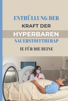 Paperback Enthüllung Der Kraft Der Hyperbaren Sauerstofftherapie Für Die Beine: Ein umfassender Leitfaden zu HBOT für das Wohlbefinden der Beine [German] Book