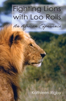 Paperback Fighting Lions with Loo Rolls: An African Experience Book