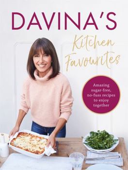 Hardcover Davina's Kitchen Favourites: Amazing Sugar-Free, No-Fuss Recipes to Enjoy Together Book