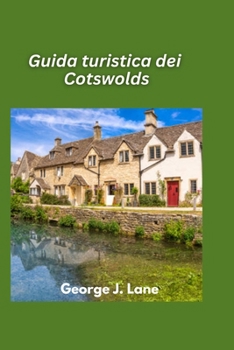 Guida turistica dei Cotswolds 2025: Villaggi incantevoli, dolci colline e l'Inghilterra per eccellenza (Italian Edition)