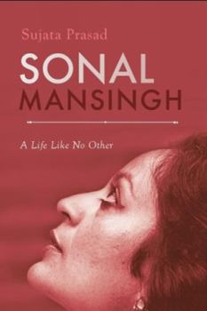 Hardcover Sonal Mansingh: A Life Like No Other Book