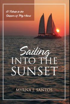 Paperback Sailing Into the Sunset: A Tribute to the Skipper of My Heart Book