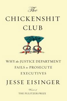 Hardcover The Chickenshit Club: Why the Justice Department Fails to Prosecute Executives Book