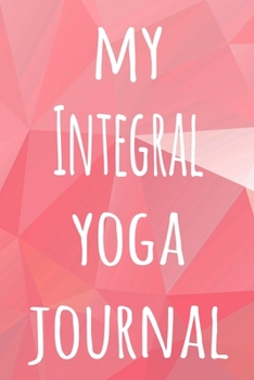 My Integral Yoga Journal: The perfect gift for the yoga fan in your life - 119 page lined journal!