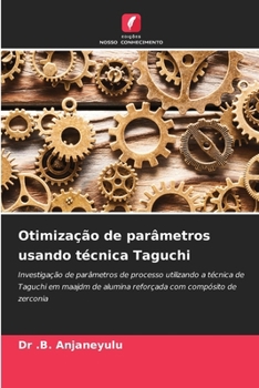 Otimização de parâmetros usando técnica Taguchi (Portuguese Edition)
