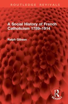 Hardcover A Social History of French Catholicism 1789-1914 Book