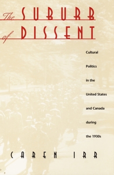 Paperback The Suburb of Dissent: Cultural Politics in the United States and Canada During the 1930s Book