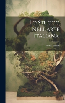 Hardcover Lo Stucco Nell'arte Italiana. [Italian] Book