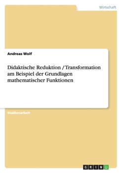 Paperback Didaktische Reduktion / Transformation am Beispiel der Grundlagen mathematischer Funktionen [German] Book