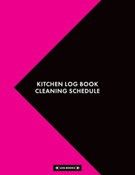 Kitchen Log Book Cleaning Schedule: Cleaning Log Book Kitchen Checklist 8.5" x 11" (21.59 x 27.94 cm) 120 Page Cleaning Records Notebook Perfect For Any Commercial Kitchen or Business