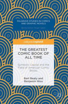 Hardcover The Greatest Comic Book of All Time: Symbolic Capital and the Field of American Comic Books Book