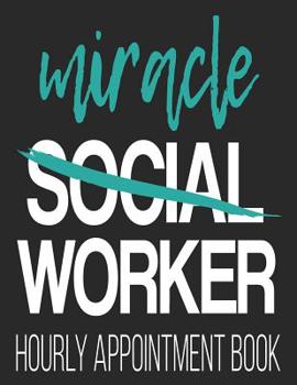 Paperback Mircale Social Worker Hourly Appointment Book: 52-Week Undated Professional Daily Schedule Planner Calendar Organizer Book