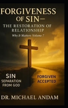Forgiveness of Sin The Restoration of Relationship (Why It Matters)
